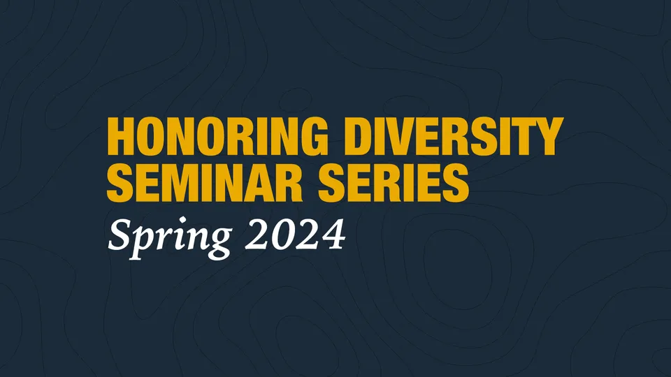 Honoring Diversity Seminar Series, Spring 2024